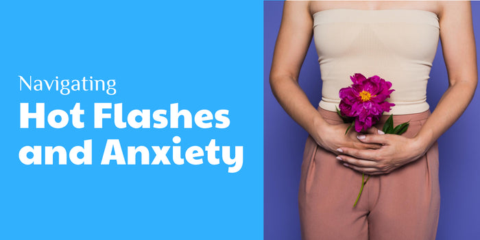 Navigating Hot Flashes and Anxiety: Strategies for Relief and Understanding the Connection