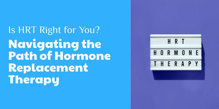 Is HRT Right for You? Navigating the Path of Hormone Replacement Therapy