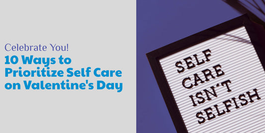 10 Ways to Prioritize Self-Care on Valentine’s Day